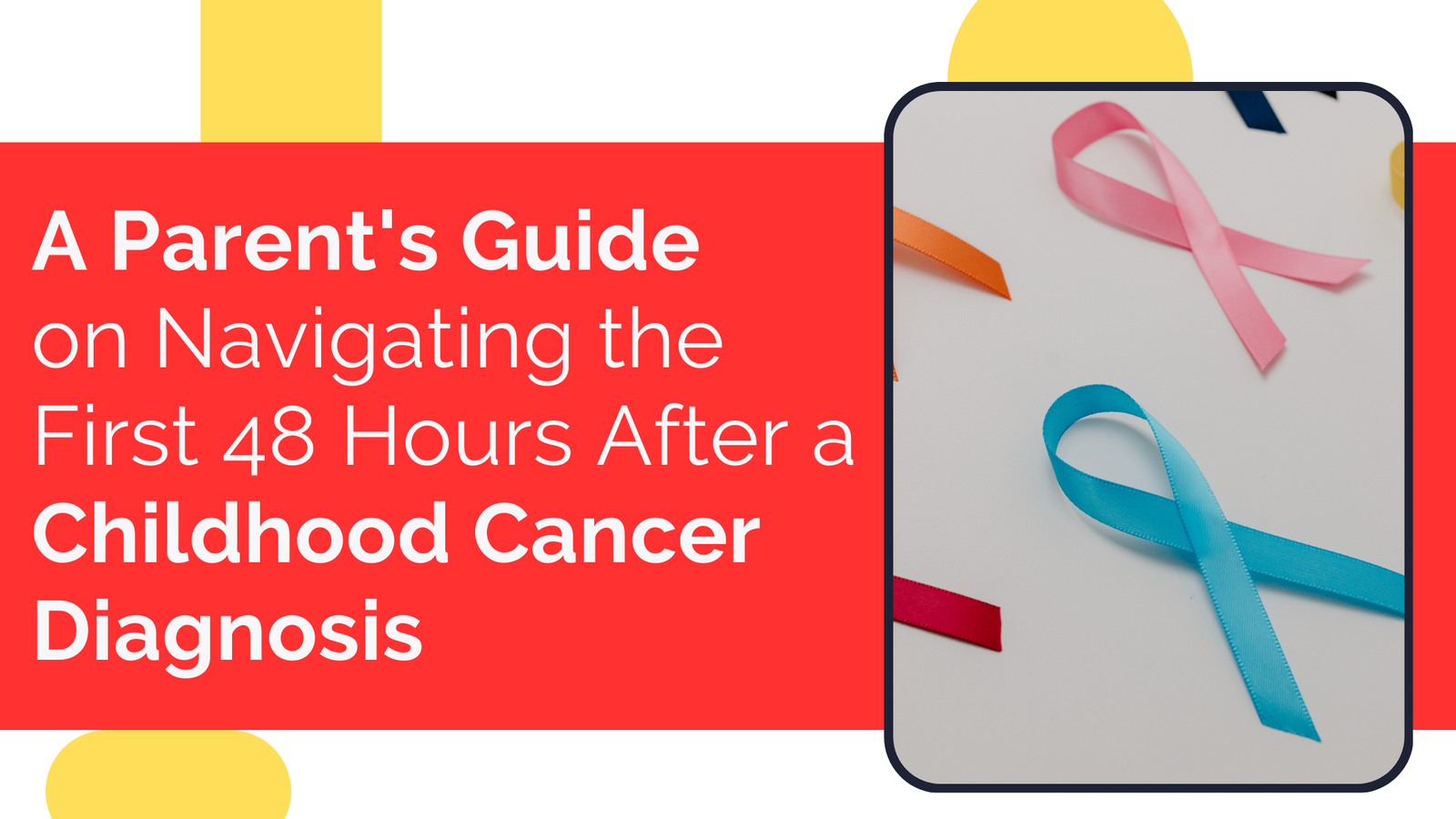 A Parent's Guide on Navigating the First 48 Hours After a Childhood Cancer Diagnosis