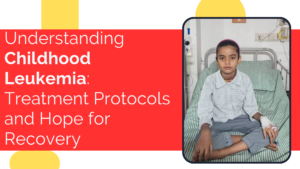 Understanding Childhood Leukemia: Treatment Protocols and Hope for Recovery