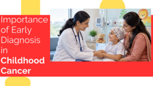 Importance of Early Diagnosis in Childhood Cancer